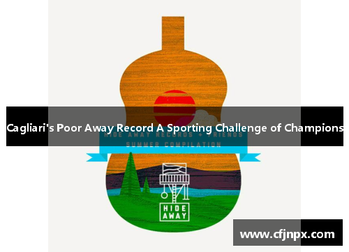 Cagliari's Poor Away Record A Sporting Challenge of Champions